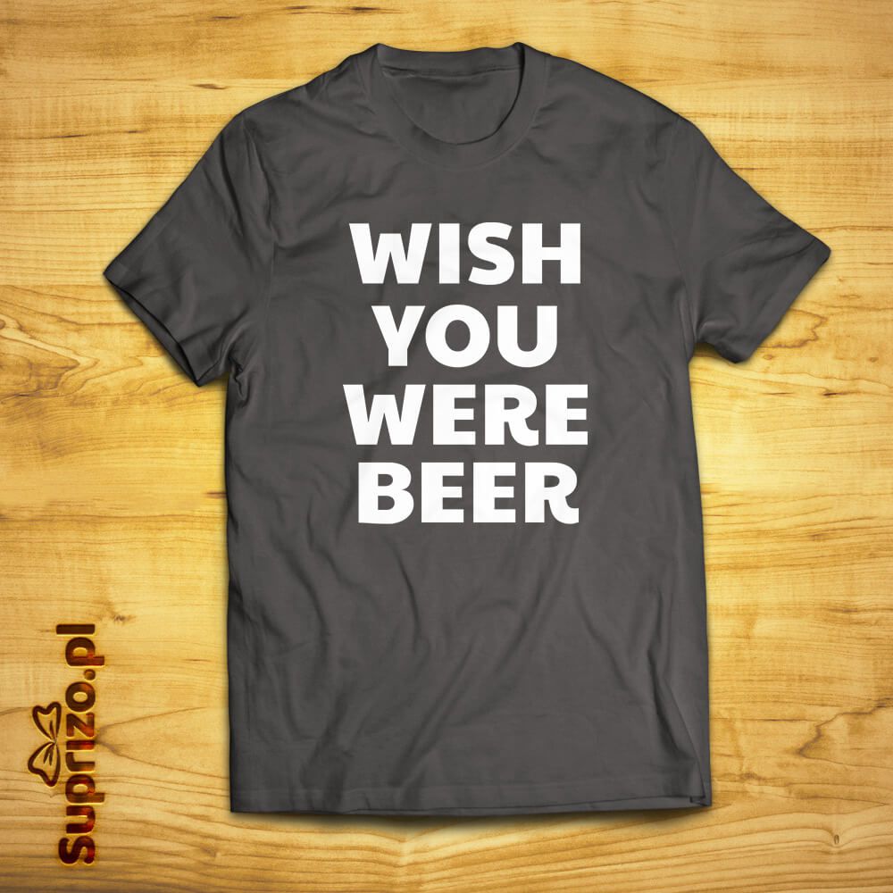 Koszulka z napisem ''Wish you were beer