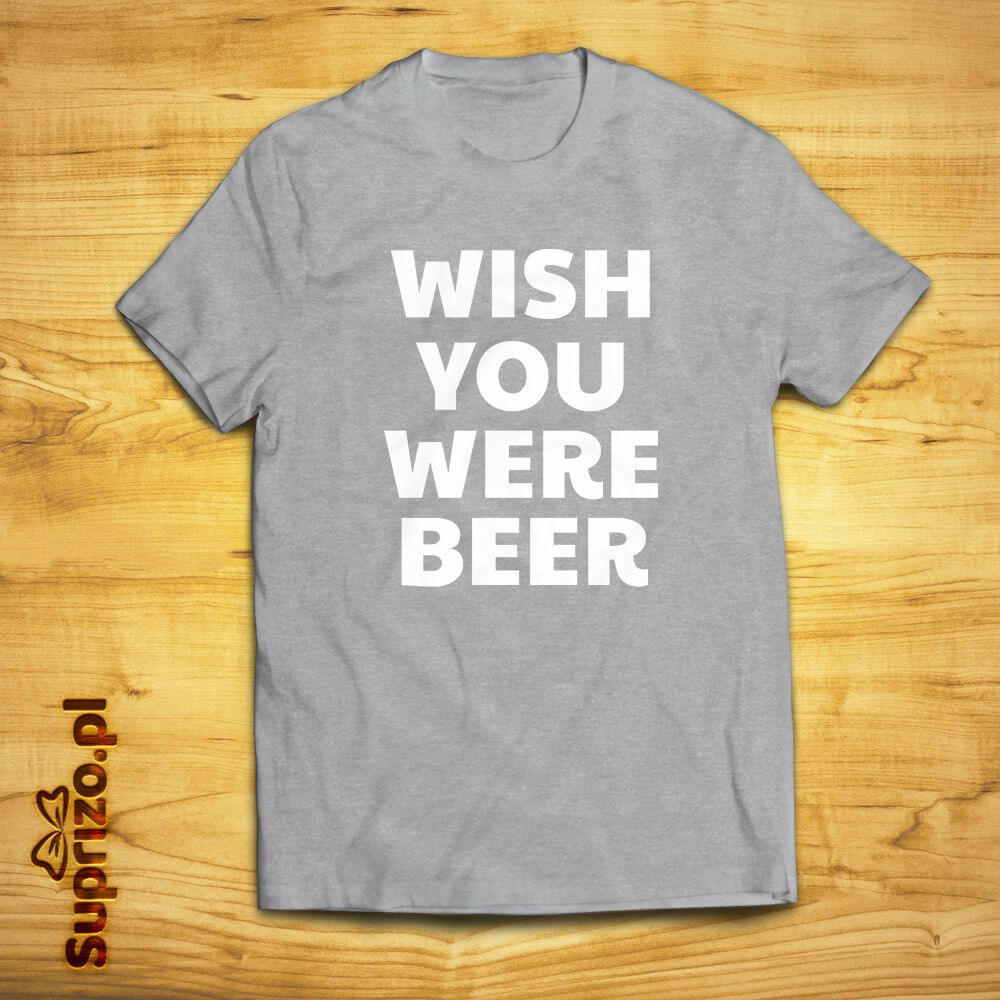 Koszulka z napisem ''Wish you were beer